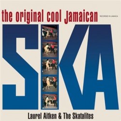 Laurel Aitken & The Skatalites  - The Original Cool Jamaican Ska